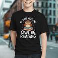 If You Need Me Owl Be Reading Cute Owl Book Graphic Youth