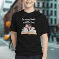 So Many Books Little Time Loves To Read Books Bookworm Graphic Youth So Many Books Little Time Loves To Read Books Bookworm Graphic Youth