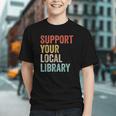 Support Your Local Library Books Bookaholic Teacher Bookworm Graphic Youth Support Your Local Library Books Bookaholic Teacher Bookworm Graphic Youth