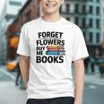 Forget The Flowers Buy Me Books Book Lover Reader Graphic Youth Forget The Flowers Buy Me Books Book Lover Reader Graphic Youth