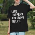 Life Happens Coloring Helps Coloring Book Lover Graphic Youth Life Happens Coloring Helps Coloring Book Lover Graphic Youth