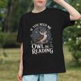 If You Need Me Owl Be Reading Book Students Lover Graphic Youth