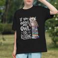 If You Need Me Owl Be Reading Cute Owl Book Lover Graphic Youth