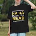 Reading Literacy Ha Ha Made You Read Book Lover Joke Graphic Youth