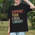 Support Your Local Library Books Bookaholic Teacher Bookworm Graphic Youth Support Your Local Library Books Bookaholic Teacher Bookworm Graphic Youth