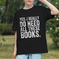 Yes I Really Do Need All These Books Geeky Book Worm Graphic Youth