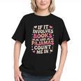 Book Pajamas For Women If It Involves Books And Pajamas Graphic Youth