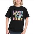 Book Readers I Closed My Book To Be Here Graphic Youth Book Readers I Closed My Book To Be Here Graphic Youth