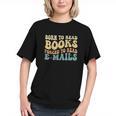 Born To Read Books Forced To Read Emails Reading Books Dad Graphic Youth Born To Read Books Forced To Read Emails Reading Books Dad Graphic Youth