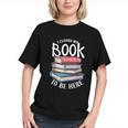 I Closed My Book To Be Here Books Lover Bookworm Graphic Youth I Closed My Book To Be Here Books Lover Bookworm Graphic Youth