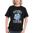 I Closed My Book To Be Here Shirt I Closed My Books Graphic Youth