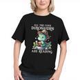All The Cool Dinosaurs Are Reading Book Reader T-Rex Kawaii Graphic Youth