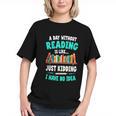 Humor Book Reader A Day Without Reading Is Like Graphic Youth Humor Book Reader A Day Without Reading Is Like Graphic Youth