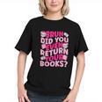 Library School Librarian Bruh Did You Even Return Your Books Graphic Youth