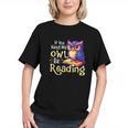 If You Need Me Owl Be Reading Book Lover Reading Bookworm Graphic Youth