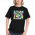Return Your Books End School Year School Librarian Teacher For Men Women Girls Kids Graphic Youth