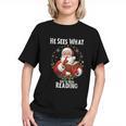 He Sees What You'Ve Been Reading Santa Book Lover For Women Graphic Youth He Sees What You'Ve Been Reading Santa Book Lover For Women Graphic Youth