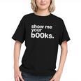 Show Me Your Books Reading Pun Library Graphic Youth