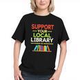 Support Your Local Library Librarian Reader Book Lover Graphic Youth Support Your Local Library Librarian Reader Book Lover Graphic Youth