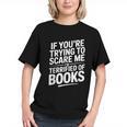 If You'Re Trying To Scare Me I'm Terrified Of Books Retro Graphic Youth If You'Re Trying To Scare Me I'm Terrified Of Books Retro Graphic Youth