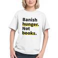 Banish Hunger Not Books Anti Fascism Pro Reading Quote Graphic Youth