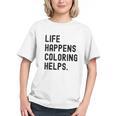 Life Happens Coloring Helps Life Happens Coloring Book Lover Graphic Youth