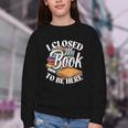 I Closed My Book To Be Here T-Shirt Book Lover Bookworm Youth Crewneck Sweatshirt