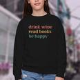 Drink Wine Read Books Be Happy Book Lover Bookish Youth Crewneck Sweatshirt