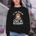 If You Need Me Owl Be Reading Cute Owl Book Youth Crewneck Sweatshirt