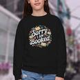 Sorry i Am Booked Reading Read Books Reader Nerd Youth Crewneck Sweatshirt
