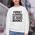 Forget The Flowers Buy Me Books Book Lover Reader Youth Crewneck Sweatshirt Forget The Flowers Buy Me Books Book Lover Reader Youth Crewneck Sweatshirt