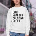 Life Happens Coloring Helps Life Happens Coloring Book Lover Youth Crewneck Sweatshirt