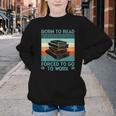 Born To Read Go Work Book Reading Librarian Men Women Youth Crewneck Sweatshirt