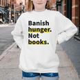 Banish Hunger Not Books Anti Fascism Pro Reading Quote Youth Crewneck Sweatshirt