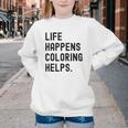 Life Happens Coloring Helps Life Happens Coloring Book Lover Youth Crewneck Sweatshirt