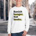 Banish Hunger Not Books Anti Fascism Pro Reading Quote Youth Crewneck Sweatshirt