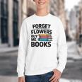Forget The Flowers Buy Me Books Book Lover Reader Youth Crewneck Sweatshirt Forget The Flowers Buy Me Books Book Lover Reader Youth Crewneck Sweatshirt