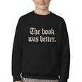 The Book Was Better Sarcastic Reader Statement Youth Crewneck Sweatshirt