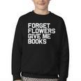 Book Lover Forget Flowers Give Me Books Youth Crewneck Sweatshirt