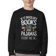 Book Lovers If It Involves Books And Pajamas Count Me In Youth Crewneck Sweatshirt Book Lovers If It Involves Books And Pajamas Count Me In Youth Crewneck Sweatshirt