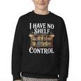 Book Shirt I Have No Shelf Control Books Youth Crewneck Sweatshirt Book Shirt I Have No Shelf Control Books Youth Crewneck Sweatshirt