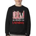 All Booked For Valentine Book Lovers Women Girl Teacher Youth Crewneck Sweatshirt All Booked For Valentine Book Lovers Women Girl Teacher Youth Crewneck Sweatshirt