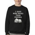 I Have More Books Than Friends Sarcastic Reader Introvert Youth Crewneck Sweatshirt I Have More Books Than Friends Sarcastic Reader Introvert Youth Crewneck Sweatshirt