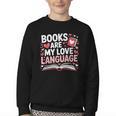Books Are My Love Language Valentines Book Lover Teacher Youth Crewneck Sweatshirt Books Are My Love Language Valentines Book Lover Teacher Youth Crewneck Sweatshirt