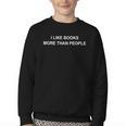 I Like Books More Than People Book Lovers Bookworms Youth Crewneck Sweatshirt I Like Books More Than People Book Lovers Bookworms Youth Crewneck Sweatshirt