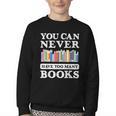 You Can Never Have Too Many Books Reading Lover Outfit Youth Crewneck Sweatshirt You Can Never Have Too Many Books Reading Lover Outfit Youth Crewneck Sweatshirt