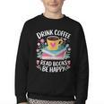 Bookworm Tees Drink Coffee Read Books Be Happy Youth Crewneck Sweatshirt