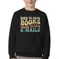 Born To Read Books Forced To Read Emails Reading Books Dad Youth Crewneck Sweatshirt