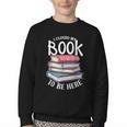 I Closed My Book To Be Here Books Lover Bookworm Youth Crewneck Sweatshirt