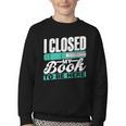 I Closed My Book To Be Here Read Readers Reader Reading Youth Crewneck Sweatshirt